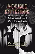 E-Book (epub) Double Entendre: The Parallel Lives of Mae West and Rae Bourbon von Patrick C. Byrne