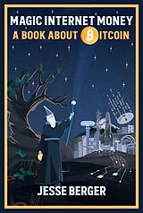eBook (epub) Magic Internet Money: A Book About Bitcoin de Jesse Berger