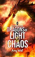E-Book (epub) Dragons of Light and Chaos (The Spinners of Time, #1) von Amy Wolf