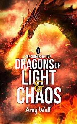E-Book (epub) Dragons of Light and Chaos (The Spinners of Time, #1) von Amy Wolf