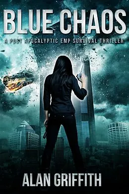 E-Book (epub) Blue Chaos: A Post Apocalyptic EMP Survival Thriller (Chaos Series, #1) von Alan Griffith