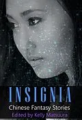 E-Book (epub) Insignia: Chinese Fantasy Stories (The Insignia Series, #2) von Kelly Matsuura, Joyce Chng, L. Chan