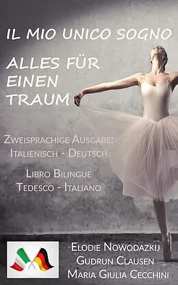 E-Book (epub) Il Mio Unico Sogno / Alles für einen Traum (Libro bilingue: Tedesco/Italiano - Zweisprachige Ausgabe: Italienisch / Deutsch) von Elodie Nowodazkij