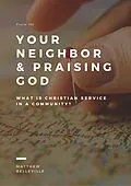 E-Book (epub) Your Neighbor & Praising God (Psalm 146): What is Christian Service in a Community? von Matthew Belleville