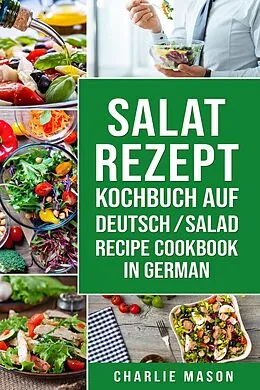E-Book (epub) Salat-Rezept-Kochbuch Auf Deutsch/ Salad Recipe Cookbook In German von Charlie Mason
