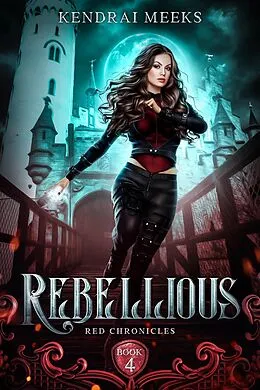 E-Book (epub) Rebellious (Red Chronicles, #4) von Kendrai Meeks