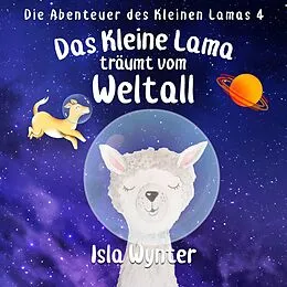 E-Book (epub) Das Kleine Lama Träumt vom Weltall (Die Abenteuer des kleinen Lamas, #3) von Isla Wynter