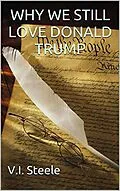 E-Book (epub) Why We Still Love Donald Trump von V. I. Steele