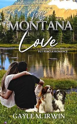 E-Book (epub) My Montana Love (Pet Rescue Romance, #3) von Gayle M. Irwin