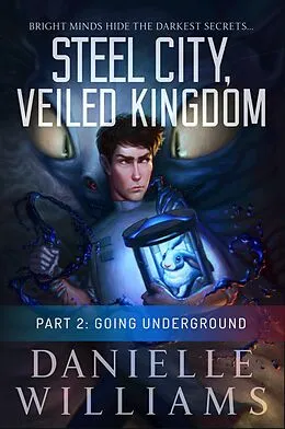 E-Book (epub) Steel City, Veiled Kingdom, Part 2: Going Underground von Danielle Williams