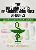E-Book (epub) THE DO'S AND DON'TS OF EARNING YOUR FIRST 6 FIGURES: a guide for new pharmacists after graduation von Ravin M Ellis