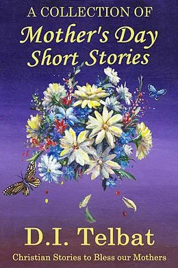 E-Book (epub) Mother's Day Short Stories von D. I. Telbat