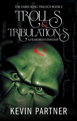 E-Book (epub) Trolls and Tribulations: A Humorous Fantasy (The Faerie King Trilogy, #2) von Kevin Partner