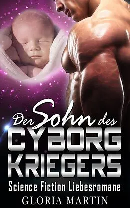 E-Book (epub) Der Sohn des Cyborg Kriegers von Gloria Martin