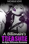 E-Book (epub) A Billionaire's Treasure: An Alpha Billionaire Romance (Billionaire Boss Series, #4) von Michelle Love