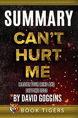 E-Book (epub) Summary of Can't Hurt Me: Master Your Mind and Defy the Odds by David Goggins (Book Tigers Self Help and Success Summaries) von Book Tigers