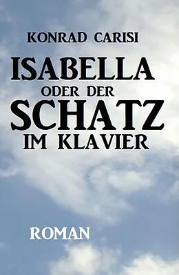 E-Book (epub) Isabella oder der Schatz im Klavier von Konrad Carisi