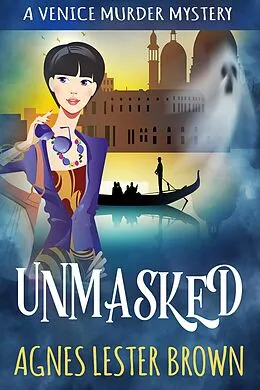 E-Book (epub) Unmasked (Venice Murder Mystery Series, #1) von Agnes Lester Brown