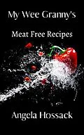 E-Book (epub) My Wee Granny's Meat Free Recipes von Angela Hossack