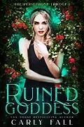 E-Book (epub) Ruined Goddess (Persephone Trilogy, #1) von Carly Fall