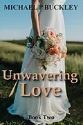 E-Book (epub) Unwavering Love Book Two von Michael P Buckley