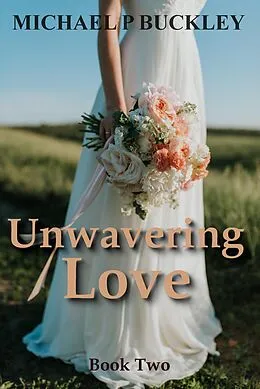 E-Book (epub) Unwavering Love Book Two von Michael P Buckley