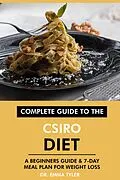 E-Book (epub) Complete Guide to the CSIRO Diet: A Beginners Guide & 7-Day Meal Plan for Weight Loss von Emma Tyler
