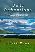 E-Book (epub) Daily Reflections: 365 Powerful Devotions for Stronger Faith Every Day von Chris Cree