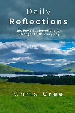 E-Book (epub) Daily Reflections: 365 Powerful Devotions for Stronger Faith Every Day von Chris Cree