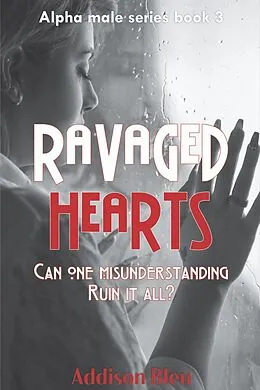E-Book (epub) Ravaged Hearts (Alpha Male Romance, #3) von Addison Bleu