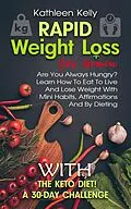 E-Book (epub) Rapid Weight Loss for Women: Are You Always Hungry? Learn How To Eat To Live And Lose Weight With Mini Habits, Affirmations And By Dieting With The Keto Diet! A 30-Day Challenge von Kathleen Kelly