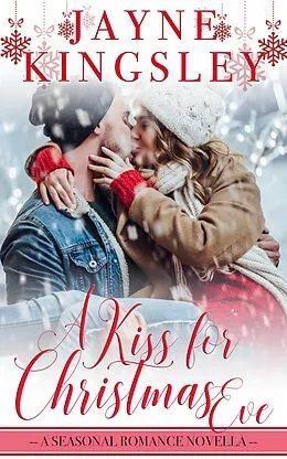 E-Book (epub) A Kiss For Christmas Eve (Four Seasons of Romance, #2) von Jayne Kingsley