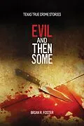 E-Book (epub) Evil and Then Some (Texas True Crime, #3) von Brian Foster