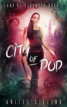 E-Book (epub) City of Dod (Land of Szornyek, #2) von Ariele Sieling