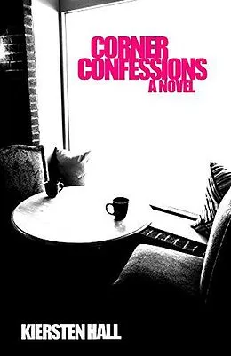E-Book (epub) Corner Confessions - A Novel (Corner Confessions Novel Series, #1) von Kiersten Hall