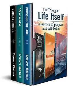 E-Book (epub) The Trilogy of Life Itself: A Journey of Purpose and Self Belief - Boxset of Friday Bridge, Walaahi and Crossing the Line von Dawn Bates