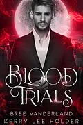 E-Book (epub) Blood Trials (The Trial Chronicles) von Bree Vanderland, Kerry Lee Holder