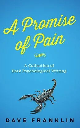 E-Book (epub) A Promise of Pain: A Collection of Dark Psychological Writing von Dave Franklin