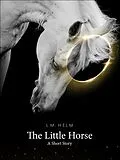 E-Book (epub) The Little Horse von L. M. Helm