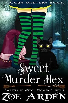 E-Book (epub) Sweet Murder Hexes (#4, Sweetland Witch Women Sleuths) (A Cozy Mystery Book) von Zoe Arden