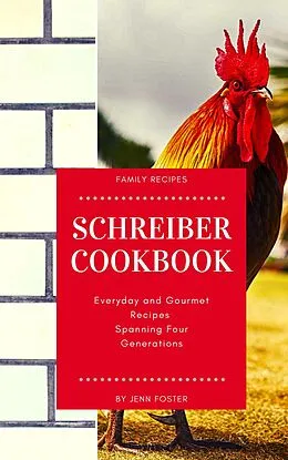 E-Book (epub) The Schreiber Cookbook: Everyday and Gourmet Recipes Spanning Four Generations von Jenn Foster
