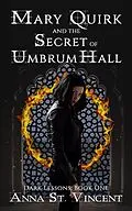 E-Book (epub) Mary Quirk and the Secret of Umbrum Hall (Dark Lessons, #1) von Anna St. Vincent
