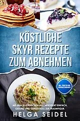 E-Book (epub) Köstliche Skyr Rezepte zum Abnehmen: Mit dem isländischen Milchprodukt einfach, gesund und genussvoll zur Traumfigur. Inkl. Punkten und Nährwertangaben von Helga Seidel