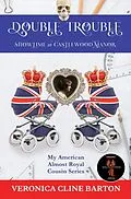 E-Book (epub) Double Trouble: Showtime at Castlewood Manor (My American Almost-Royal Cousin Series, #5) von Veronica Cline Barton