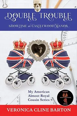 E-Book (epub) Double Trouble: Showtime at Castlewood Manor (My American Almost-Royal Cousin Series, #5) von Veronica Cline Barton