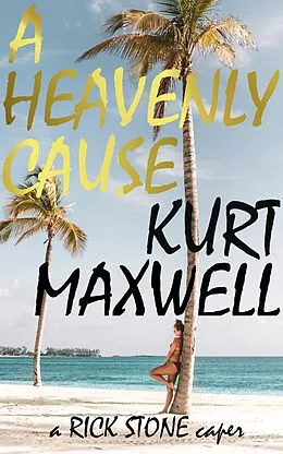 E-Book (epub) A Heavenly Cause: a Rick Stone Caper von Kurt Maxwell