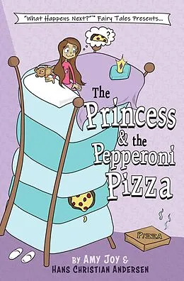 E-Book (epub) The Princess & the Pepperoni Pizza ("What Happens Next?" Fairy Tales, #1) von Amy Joy, Hans Christian Andersen