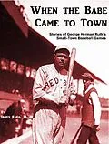 E-Book (epub) When the Babe Came to Town: Stories of George Herman Ruth's Small-Town Baseball Games von James Rada