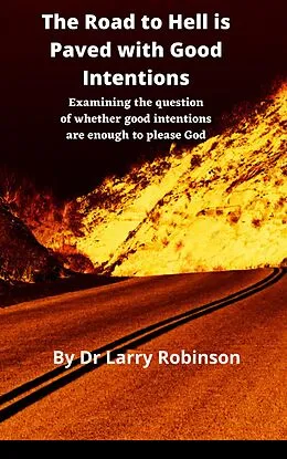 E-Book (epub) The Road to Hell is Paved with Good Intentions von Larry Robinson