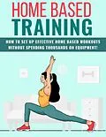E-Book (epub) Home Based Training | Effective Home Based Workouts For Everyday Life von Fabio Jacobi